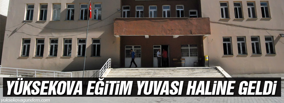 Yüksekova eğitim yuvası haline geliyor