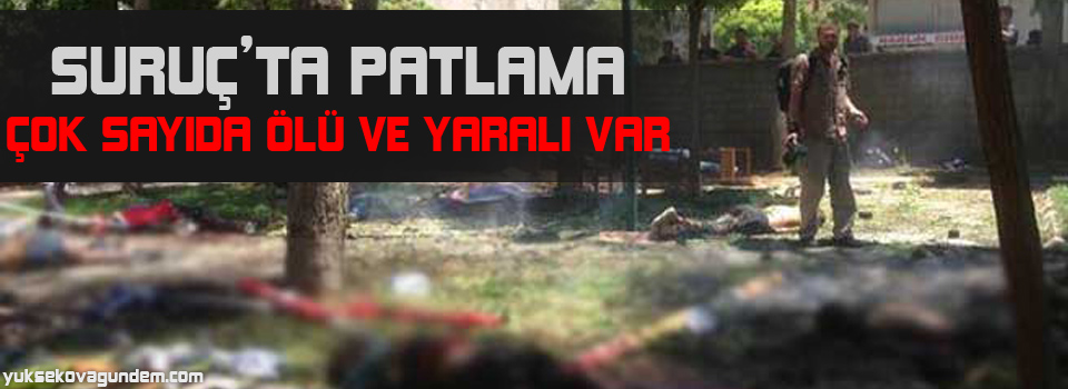 Suruç'ta patlama en az, 30 ölü