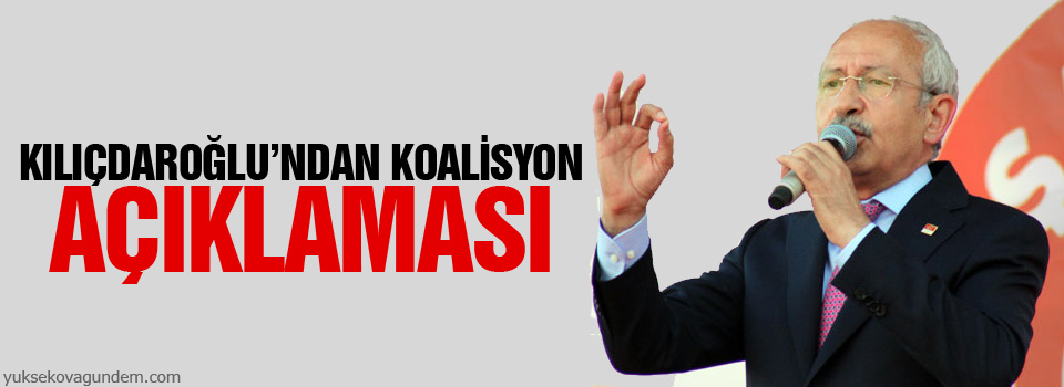 Kılıçdaroğlu’ndan koalisyon açıklaması