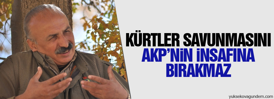'Kürtler savunmasını AKP'nin insafına bırakamaz'