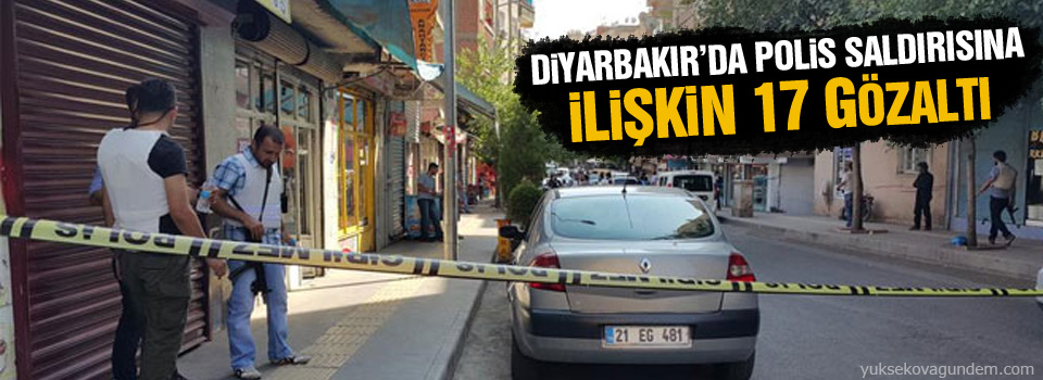 Diyarbakır’da polis saldırısına ilişkin 17 gözaltı