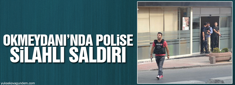 Okmeydanı’nda polise silahlı saldı