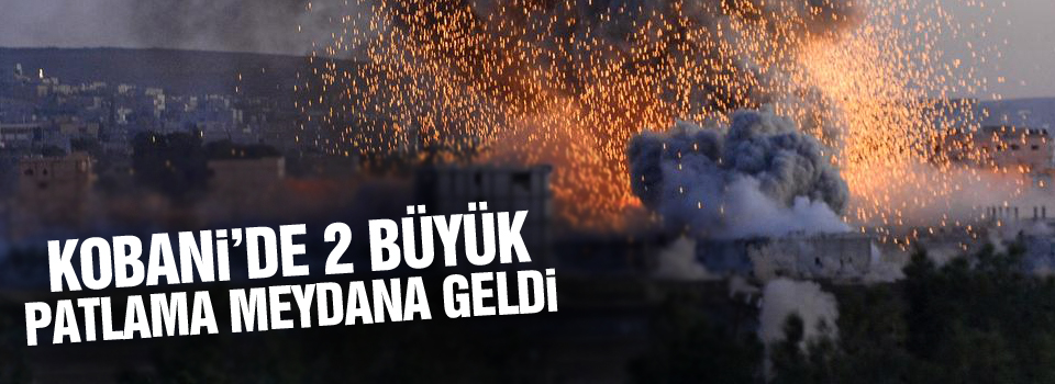 Kobani sınırında 2 büyük patlama