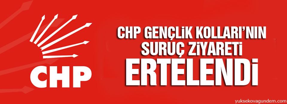 CHP Gençlik Kolları’nın Suruç ziyareti ertelendi