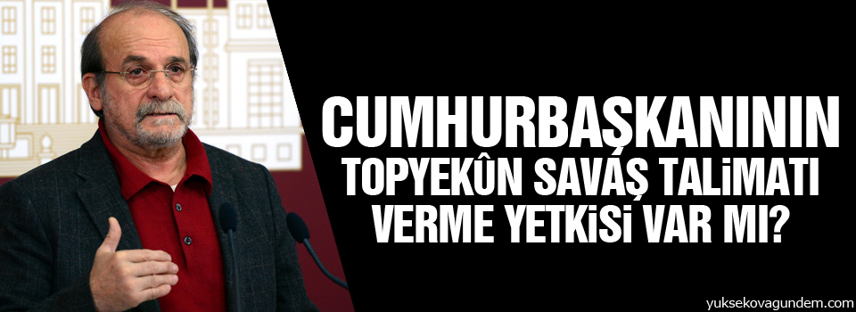 HDP: Cumhurbaşkanının topyekûn savaş talimatı verme yetkisi var mı?