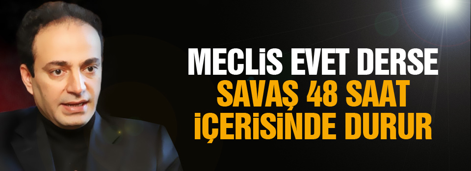 Baydemir: Meclis evet derse savaş 48 saat içerisinde durur