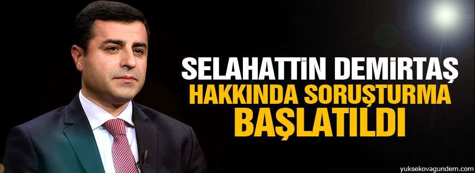 Selahattin Demirtaş hakkında soruşturma başlatıldı