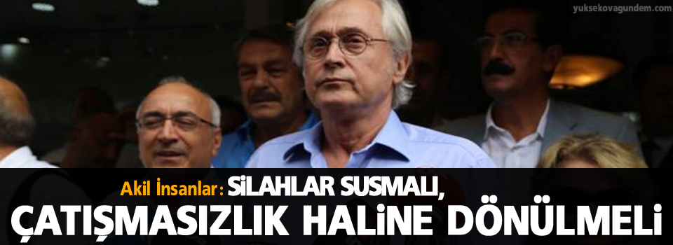 Akil İnsanlar: Silahlar susmalı, çatışmasızlık haline dönülmeli