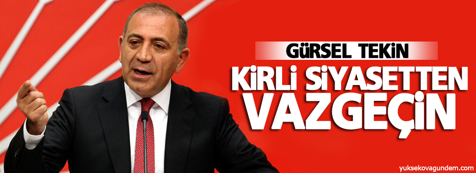 Tekin: Kirli siyasetten vazgeçin