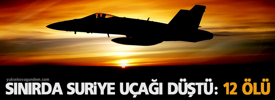 Sınırda Suriye uçağı düştü: 12 ölü