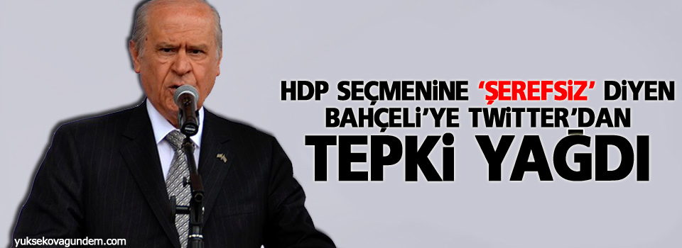 HDP seçmenine 'Şerefsiz' diyen Bahçeli'ye Twitter'dan tepki yağdı