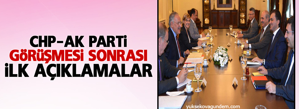 CHP-AK Parti görüşmesi sonrası ilk açıklamalar