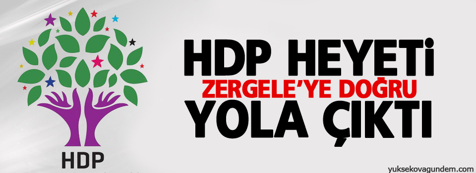 HDP heyeti Zergele’ye doğru yola çıktı