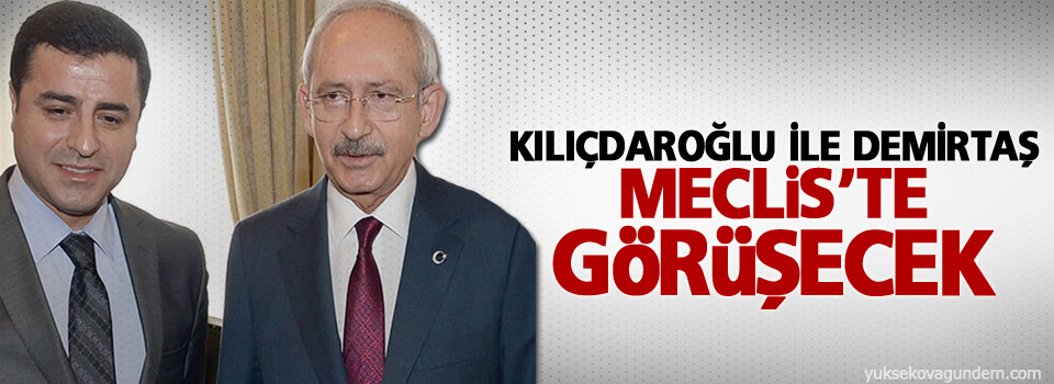 Kılıçdaroğlu ile Demirtaş Meclis’te görüşecek