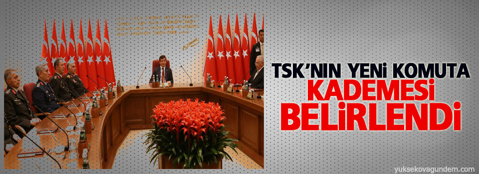 TSK’nın yeni komuta kademesi belirlendi