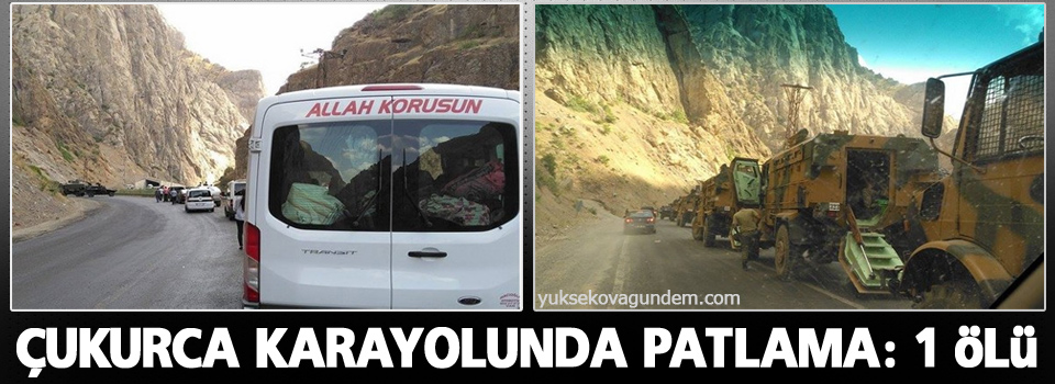 Çukurca Karayolunda Patlama: 1 Ölü