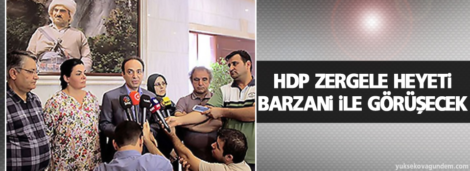 HDP Zergele heyeti Barzani ile görüşecek