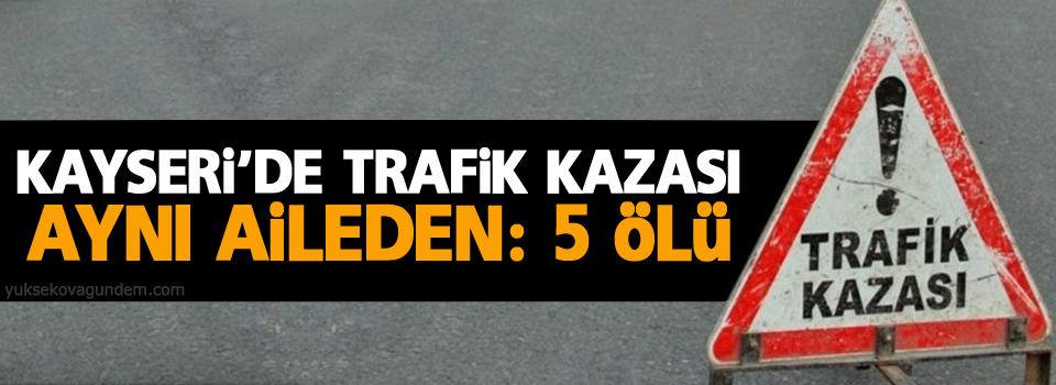 Kayseri’de trafik kazası: 5 ölü