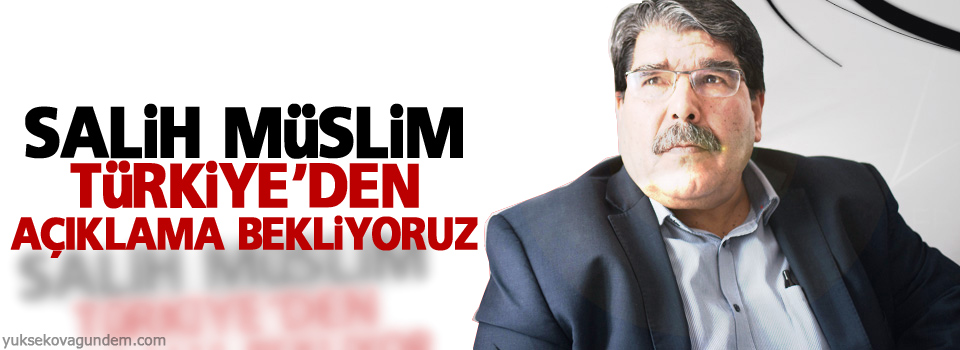 Salih Müslim, Türkiye'den açıklama bekliyoruz