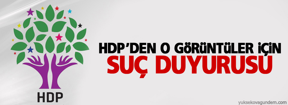 HDP'den o görüntüler için suç duyurusu