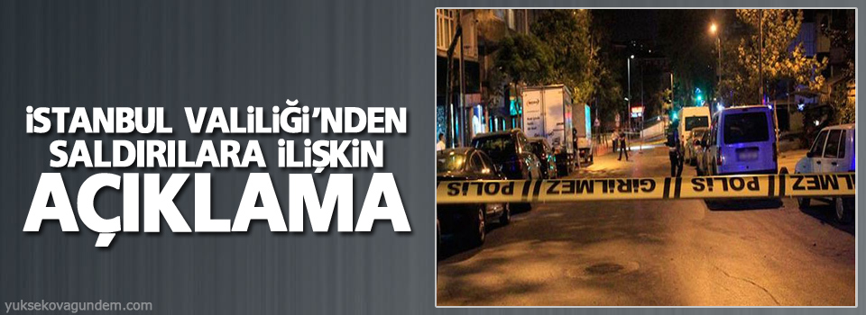 İstanbul Valiliği’nden saldırılara ilişkin açıklama