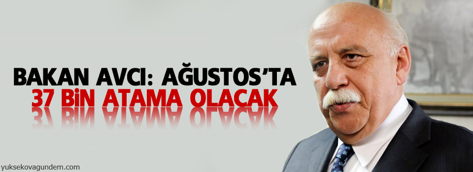 Bakan Avcı: Ağustosta 37 bin atama olacak