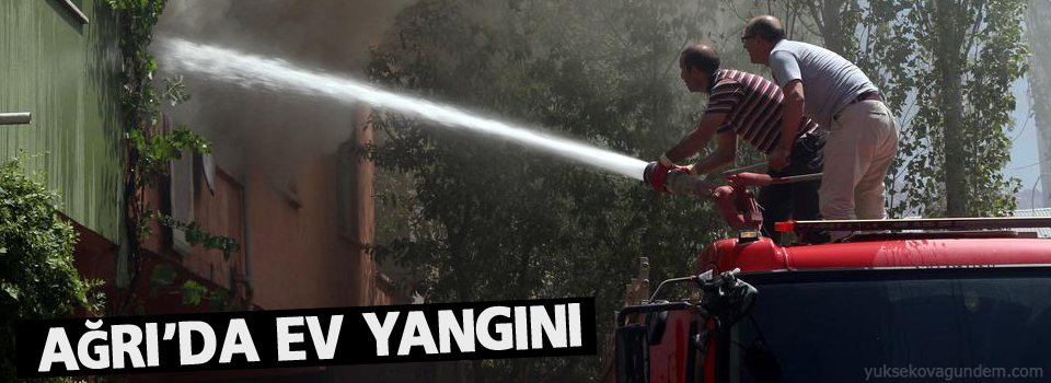 Ağrı'da ev yangını