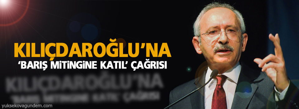 Kılıçdaroğlu’na ‘Barış mitingine katıl’ çağrısı