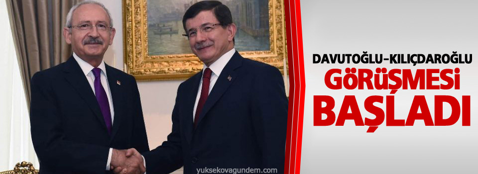 Davutoğlu-Kılıçdaroğlu görüşmesi başladı