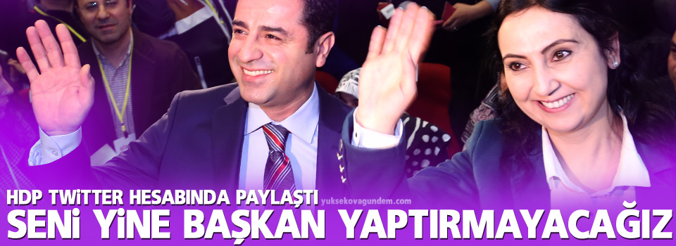 Halkların Demokratik Partisi, Seni yine başkan yaptırmayacağız