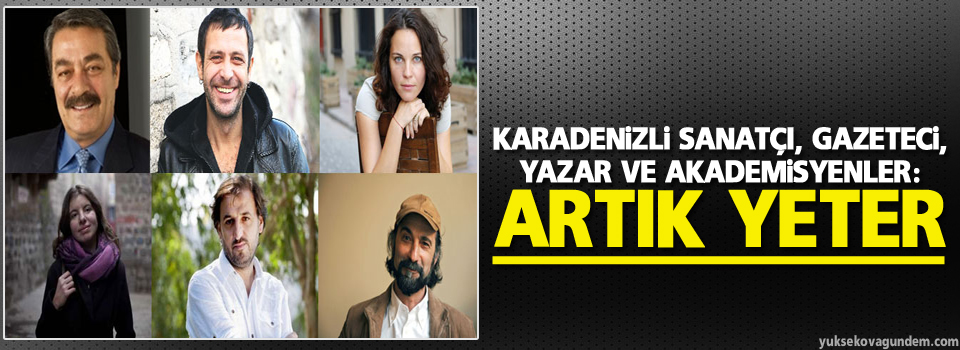 Karadenizli sanatçı, gazeteci, yazar ve akademisyenler: Artık yeter