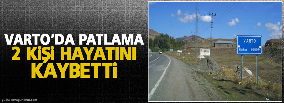 Varto’da patlama: 2 Kişi hayatını kaybetti