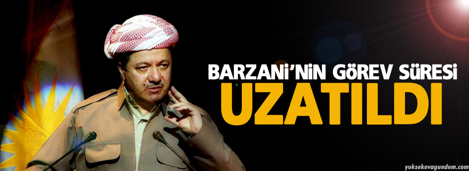 Barzani’nin görev süresi uzatıldı