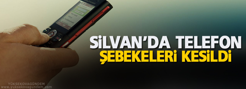 Silvan’da telefon şebekeleri kesildi