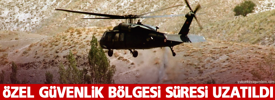 “Özel Güvenlik Bölgesi” süresi uzatıldı