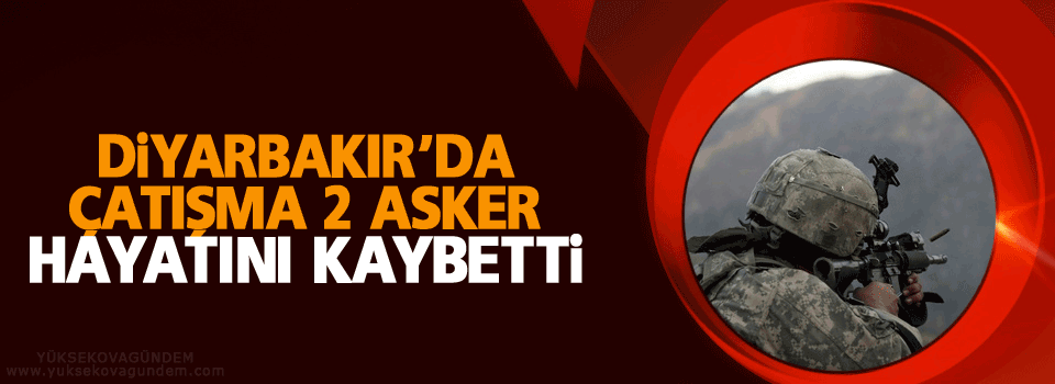 Diyarbakır'da 2 asker hayatını kaybetti