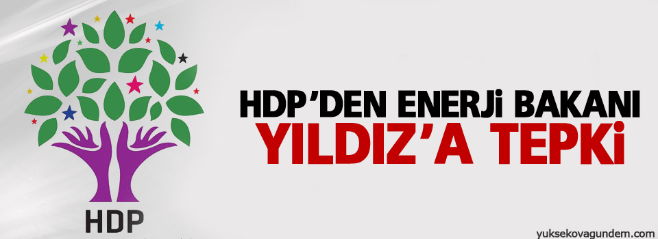 HDP’den Enerji Bakanı Yıldız’a tepki