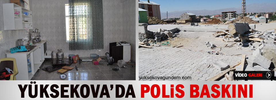 Yüksekova'da polis baskını