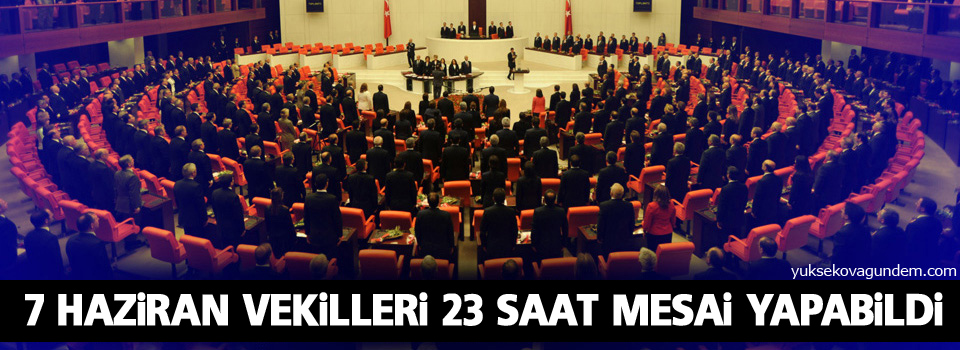 7 Haziran vekilleri 23 saat mesai yapabildi