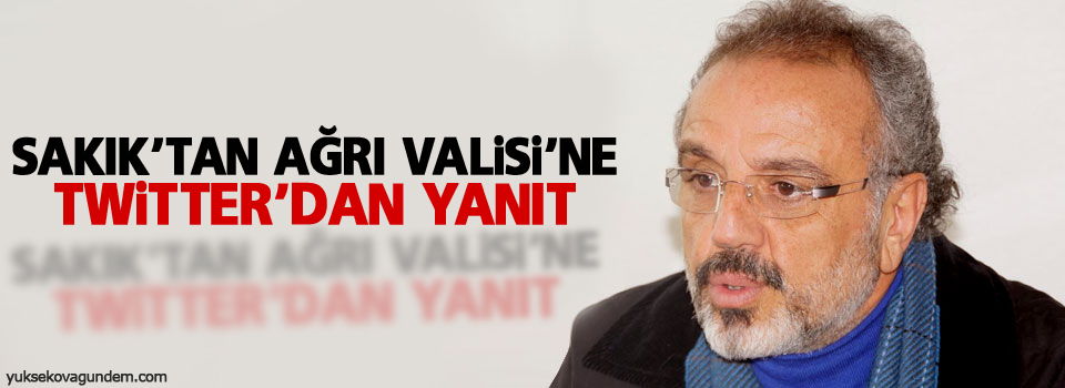 Sakık'tan Ağrı Valisi'ne twitter'dan yanıt