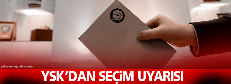 YSK’dan seçim uyarısı