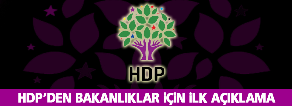 HDP’den bakanlıklar için ilk açıklama yapıldı