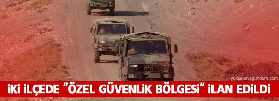 İki ilçede 'özel güvenlik bölgesi' ilan edildi