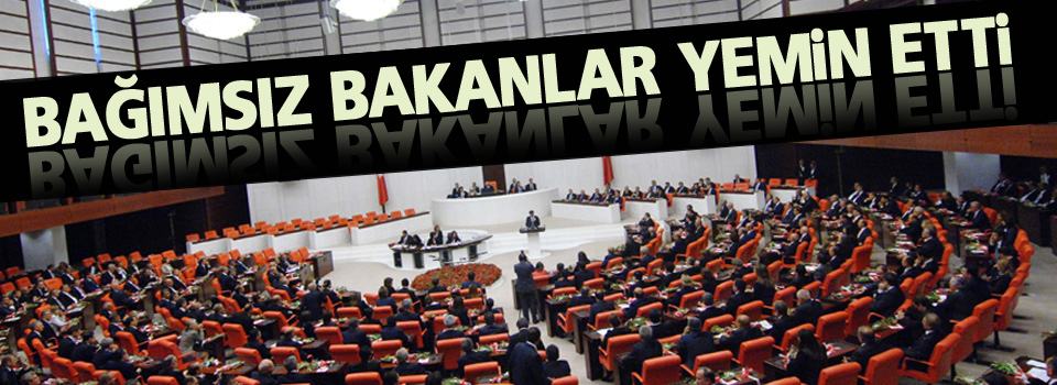 Bağımsız bakanlar yemin etti