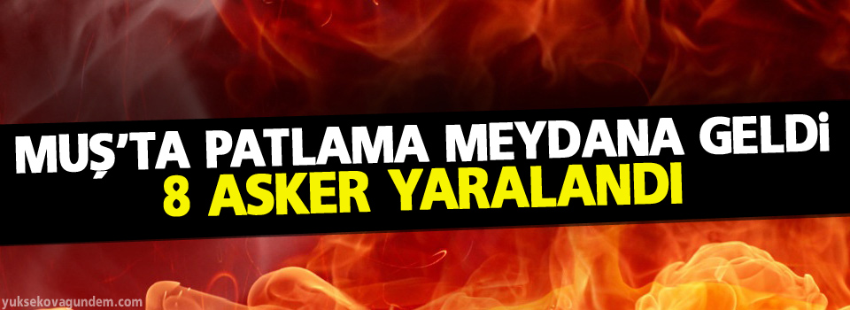 Muş'ta patlama: 8 asker yaralı