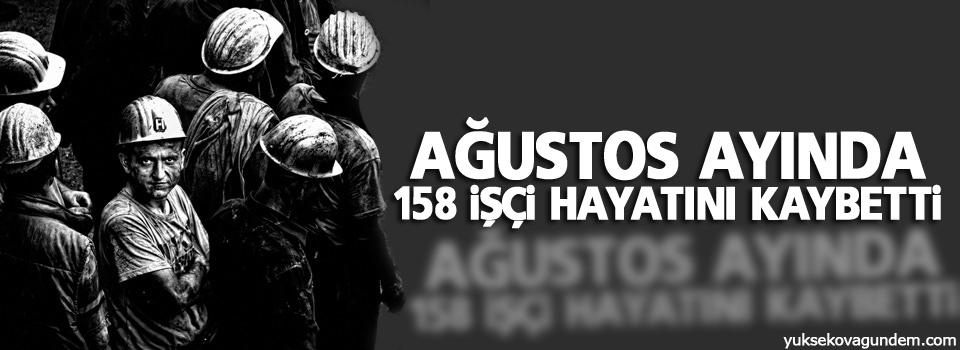 Ağustos’ta 158 işçi öldü