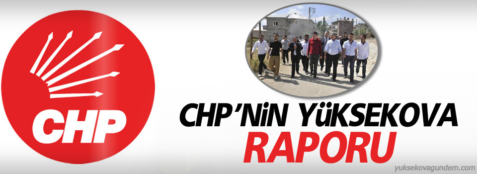 CHP Yüksekova raporunu açıkladı