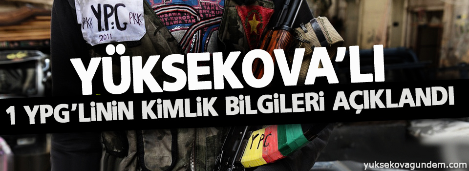 Yüksekova'lı 1 YPG Savaşçısı'nın Kimlik bilgileri açıklandı