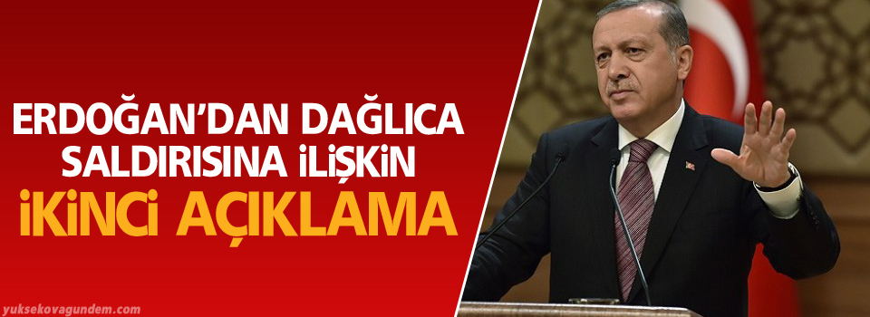 Erdoğan Dağlıca saldırısına ilişkin ikinci açıklamayı yaptı