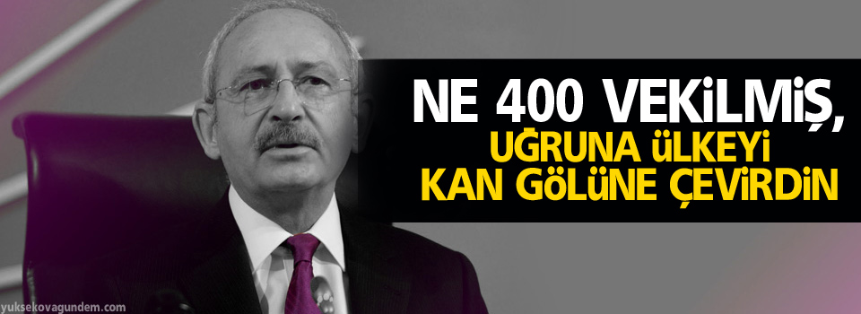Kılıçdaroğlu: Ne 400 vekilmiş